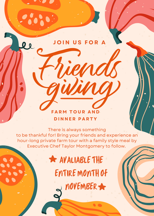 Friendsgiving- Farm tour + Dinner (minimum party of 4 required)