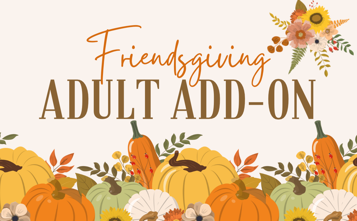 Friendsgiving ADD ON ADULT